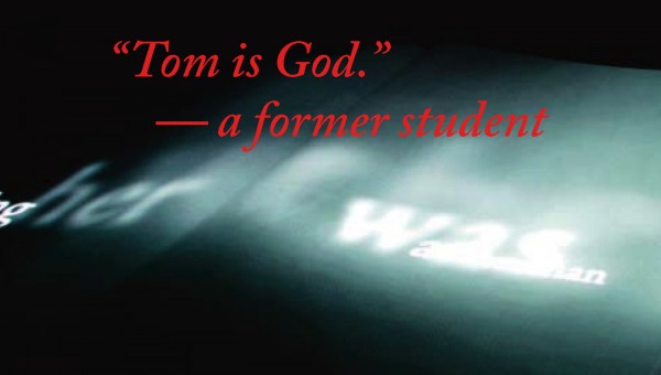 "Tom is God." - a former student